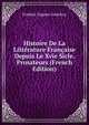 Histoire De La Litterature Francaise Depuis Le Xvie Sicle. Prosateurs (French Edition), Frederic Eugene Godefroy 