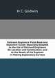 Railroad Engineers' Field-Book and Explorers' Guide: Especially Adapted to the Use of Railroad Engineers On Location and Construction, and to the Needs of the Explorer in Making Exploratory Surveys, H C. Godwin 