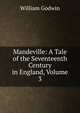 Mandeville: A Tale of the Seventeenth Century in England, Volume 3, William Godwin 