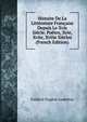Histoire De La Litterature Francaise Depuis Le Xvie Siecle. Poetes, Xvie, Xviie, Xviiie Siecles (French Edition), Frederic Eugene Godefroy 