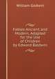 Fables Ancient and Modern, Adapted for the Use of Children by Edward Baldwin, William Godwin 