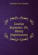 Louisa Seymour, Or, Hasty Impressions, Catherine Grace Godwin 