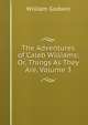 The Adventures of Caleb Williams; Or, Things As They Are, Volume 3, William Godwin 