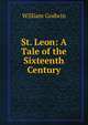 St. Leon: A Tale of the Sixteenth Century, William Godwin 
