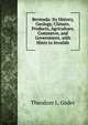 Bermuda: Its History, Geology, Climate, Products, Agriculture, Commerce, and Government, with Hints to Invalids, Theodore L. Godet 