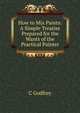 How to Mix Paints: A Simple Treatise Prepared for the Wants of the Practical Painter, C Godfrey 