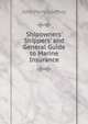 Shipowners' Shippers' and General Guide to Marine Insurance, John Perry Godfrey 