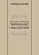 Selections from "Caleb Williams", Giving the History in Brief of Sir Edward Mortimer's Revenge, to Serve As a Companion Story to Colman's "Iron . Now Being Given by Henry Irving at the Lyceum, William Godwin 