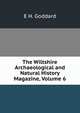 The Wiltshire Archaeological and Natural History Magazine, Volume 6, E H. Goddard 
