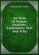 An Atlas of Human Anatomy. Explanatory Text And Atlas, Rickman John Godlee 