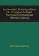 Les Neutres: Etude Juridique Et Historique De Droit Maritime International (French Edition), Simon Godchot 
