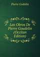 Las Obros De Pierre Goudelin (Occitan Edition), Pierre Godolin 