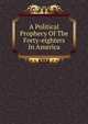 A Political Prophecy Of The Forty-eighters In America, 