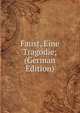 Faust, Eine Tragodie; (German Edition), 