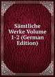 Samtliche Werke Volume 1-2 (German Edition), 