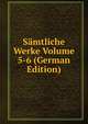 Samtliche Werke Volume 5-6 (German Edition), 