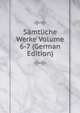Samtliche Werke Volume 6-7 (German Edition), 