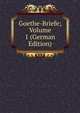 Goethe-Briefe; Volume 1 (German Edition), 
