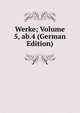 Werke; Volume 5, ab.4 (German Edition), 