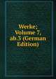 Werke; Volume 7, ab.3 (German Edition), 