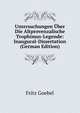 Untersuchungen Uber Die Altprovenzalische Trophimus-Legende: Inaugural-Dissertation (German Edition), Fritz Goebel 