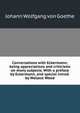 Conversations with Eckermann; being appreciations and criticisms on many subjects. With a preface by Eckermann, and special introd. by Wallace Wood, Johann Wolfgang von Goethe 