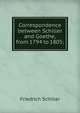Correspondence between Schiller and Goethe, from 1794 to 1805;, Friedrich Schiller 