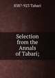 Selection from the Annals of Tabari;, 838?-923 Tabari 