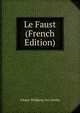 Le Faust (French Edition), Johann Wolfgang von Goethe 