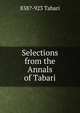 Selections from the Annals of Tabari, 838?-923 Tabari 