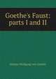 Goethe's Faust: parts I and II, Johann Wolfgang von Goethe 