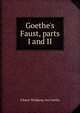 Goethe's Faust, parts I and II, Johann Wolfgang von Goethe 