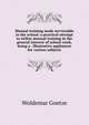 Manual training made serviceable to the school: a practical attempt to utilize manual training in the general interest of school-work, being a . illustrative appliances for various subjects, Woldemar Goetze 