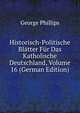 Historisch-Politische Blatter Fur Das Katholische Deutschland, Volume 16 (German Edition), George Phillips 
