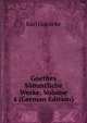 Goethes Sammtliche Werke, Volume 4 (German Edition), Karl Goedeke 