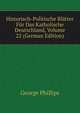 Historisch-Politische Blatter Fur Das Katholische Deutschland, Volume 22 (German Edition), George Phillips 