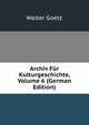 Archiv Fur Kulturgeschichte, Volume 6 (German Edition), Walter Goetz 