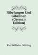 Nibelungen Und Gibelinen (German Edition), Karl Wilhelm Gottling 