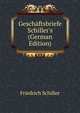 Gesch?ftsbriefe Schiller's (German Edition), Friedrich Schiller 