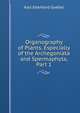 Organography of Plants, Especially of the Archegoniata and Spermaphyta, Part 1, Karl Eberhard Goebel 