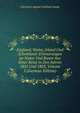 England, Wales, Irland Und Schottland: Erinnerungen an Natur Und Kunst Aus Einer Reise in Den Jahren 1802 Und 1803, Volume 5 (German Edition), Christian August Gottlieb Goede 