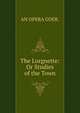 The Lorgnette: Or Studies of the Town., AN OPERA GOER. 