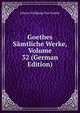 Goethes Samtliche Werke, Volume 32 (German Edition), Johann Wolfgang Von Goethe 
