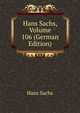 Hans Sachs, Volume 106 (German Edition), Hans Sachs 