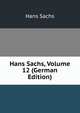 Hans Sachs, Volume 12 (German Edition), Hans Sachs 