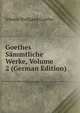 Goethes Sammtliche Werke, Volume 2 (German Edition), Johann Wolfgang von Goethe 