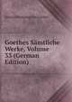 Goethes Samtliche Werke, Volume 33 (German Edition), Johann Wolfgang von Goethe 