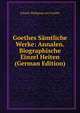 Goethes Samtliche Werke: Annalen. Biographische Einzel Heiten (German Edition), Johann Wolfgang von Goethe 