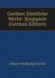 Goethes Samtliche Werke: Singspiele (German Edition), Johann Wolfgang von Goethe 