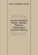 Goethes Samtliche Werke: Wilhelm Meisters Wanderjahre (German Edition), Johann Wolfgang von Goethe 